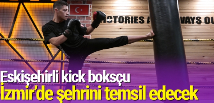 Eskişehirli kick boksçu İzmir’de şehrini temsil edecek