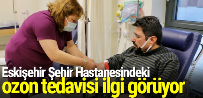 Eskişehir Şehir Hastanesindeki ozon tedavisi ilgi görüyor