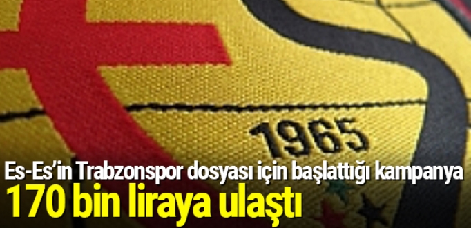 Es-Es’in Trabzonspor dosyası için başlattığı kampanya 170 bin liraya ulaştı