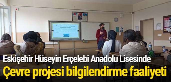 Eskişehir Hüseyin Erçelebi Anadolu Lisesinde çevre projesi bilgilendirme faaliyeti