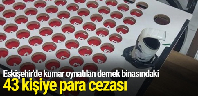 Eskişehir'de kumar oynatılan dernek binasındaki 43 kişiye para cezası