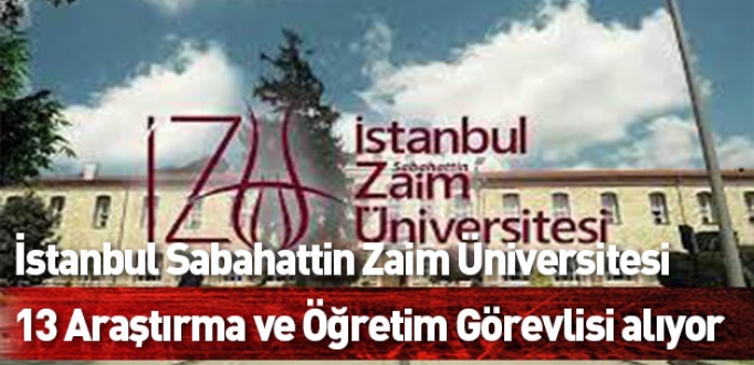 İstanbul Sabahattin Zaim Üniversitesi 13 Araştırma ve Öğretim Görevlisi alıyor