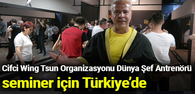 Cifci Wing Tsun Organizasyonu Dünya Şef Antrenörü seminer için Türkiye’de