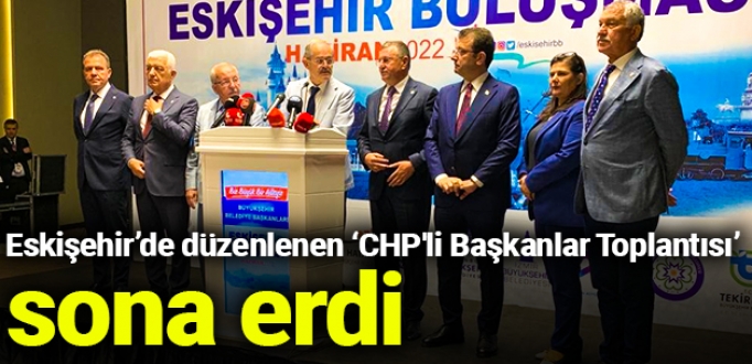 Eskişehir’de düzenlenen ‘CHP'li Başkanlar Toplantısı’ sona erdi