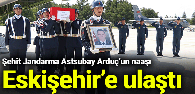 Şehit Jandarma Astsubay Arduç’un naaşı E..