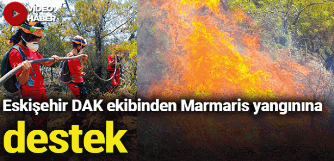 Eskişehir DAK ekibinden Marmaris yangınına destek